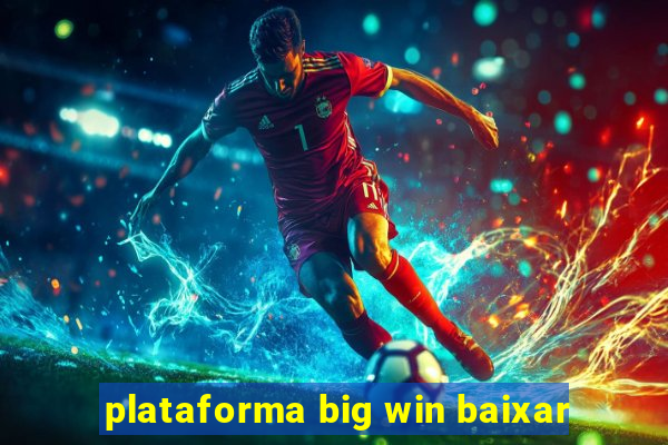 plataforma big win baixar